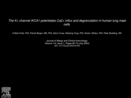 The K+ channel iKCA1 potentiates Ca2+ influx and degranulation in human lung mast cells  S Mark Duffy, PhD, Patrick Berger, MD, PhD, Glenn Cruse, Weidong.