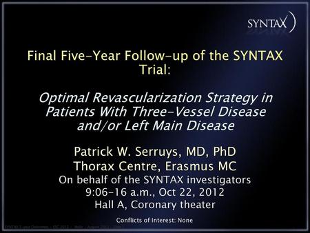 Final Five-Year Follow-up of the SYNTAX Trial: Optimal Revascularization Strategy in Patients With Three-Vessel Disease and/or Left Main Disease Patrick.