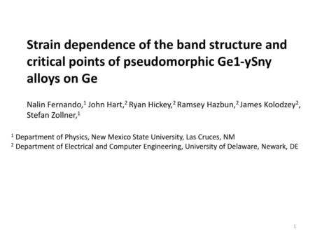 Strain dependence of the band structure and critical points of pseudomorphic Ge1-ySny alloys on Ge Nalin Fernando,1 John Hart,2 Ryan Hickey,2 Ramsey Hazbun,2.