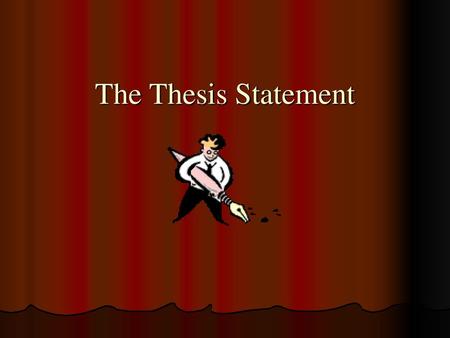The Thesis Statement.