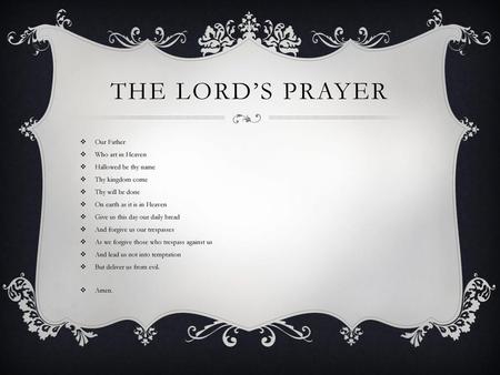 The Lord’s Prayer Our Father Who art in Heaven Hallowed be thy name