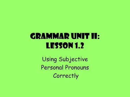 Grammar Unit II: Lesson 1.2