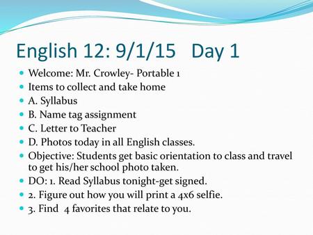 English 12: 9/1/15 Day 1 Welcome: Mr. Crowley- Portable 1