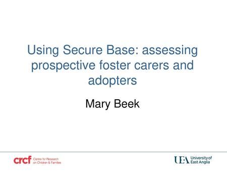 Using Secure Base: assessing prospective foster carers and adopters