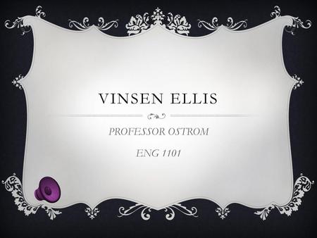 VINSEN ELLIS PROFESSOR OSTROM ENG 1101.