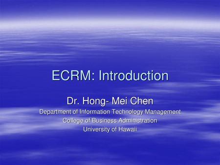 ECRM: Introduction Dr. Hong- Mei Chen
