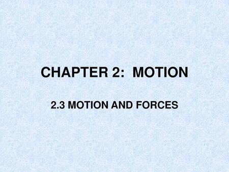 CHAPTER 2: MOTION 2.3 MOTION AND FORCES.