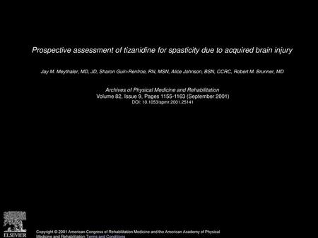 Prospective assessment of tizanidine for spasticity due to acquired brain injury  Jay M. Meythaler, MD, JD, Sharon Guin-Renfroe, RN, MSN, Alice Johnson,