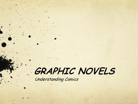 GRAPHIC NOVELS Understanding Comics.