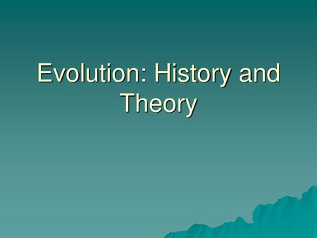 Evolution: History and Theory
