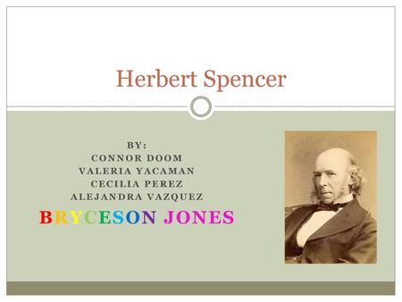 Herbert Spencer Bryceson Jones By: Connor Doom Valeria Yacaman