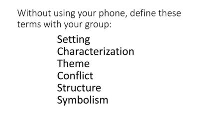 Without using your phone, define these terms with your group: