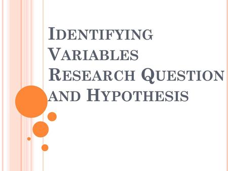 Identifying Variables Research Question and Hypothesis