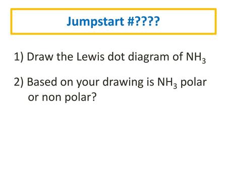 Jumpstart #???? 1) Draw the Lewis dot diagram of NH3