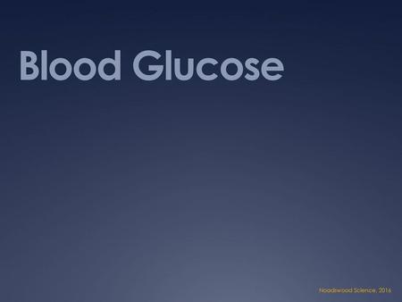 Blood Glucose Noadswood Science, 2016.