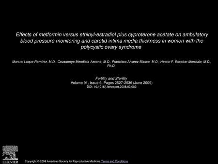 Effects of metformin versus ethinyl-estradiol plus cyproterone acetate on ambulatory blood pressure monitoring and carotid intima media thickness in women.