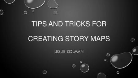 Tips and Tricks for Creating Story Maps