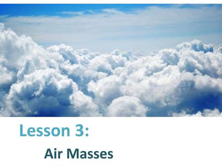 Lesson 3: Air Masses.
