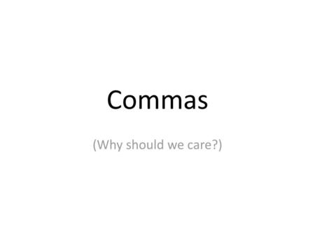 Commas (Why should we care?).