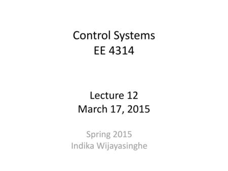 Control Systems EE 4314 Lecture 12 March 17, 2015