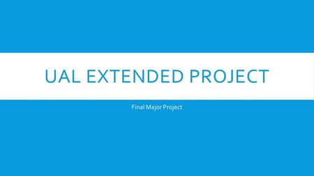 UAL EXTENDED PROJECT Final Major Project.