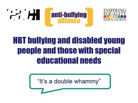 HBT bullying and disabled young people and those with special educational needs “It’s a double whammy”