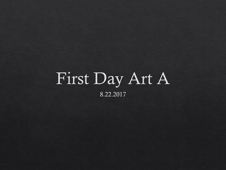 First Day Art A 8.22.2017.