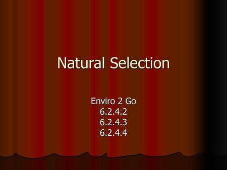 Natural Selection Enviro 2 Go 6.2.4.2 6.2.4.3 6.2.4.4.