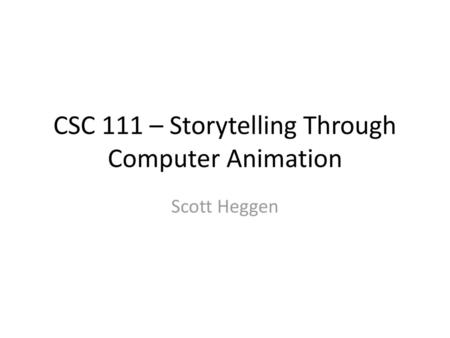 CSC 111 – Storytelling Through Computer Animation