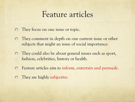 Feature articles They focus on one issue or topic.
