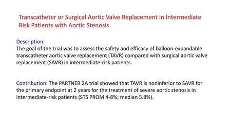 Transcatheter or Surgical Aortic Valve Replacement in Intermediate Risk Patients with Aortic Stenosis Description: The goal of the trial was to assess.