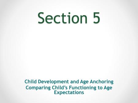 Section 5 Child Development and Age Anchoring