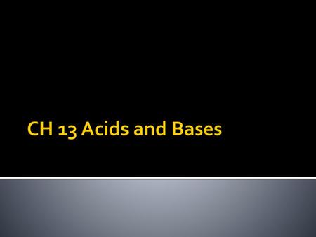 CH 13 Acids and Bases.