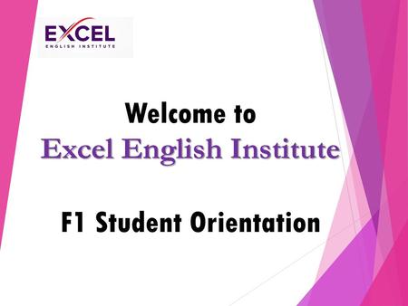 Welcome to Excel English Institute F1 Student Orientation