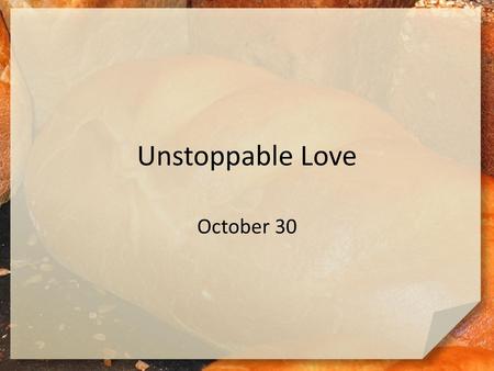 Unstoppable Love October 30.