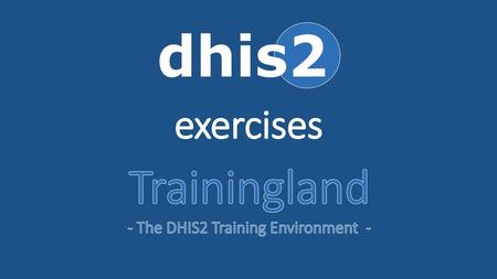 - The DHIS2 Training Environment -