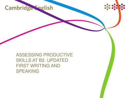 ASSESSING PRODUCTIVE SKILLS AT B2. UPDATED FIRST WRITING AND SPEAKING