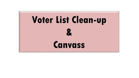 Voter List Clean-up & Canvass