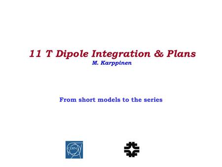 11 T Dipole Integration & Plans M. Karppinen