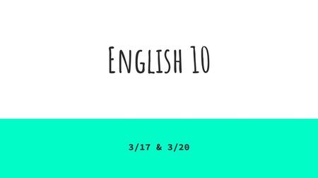 English 10 3/17 & 3/20.