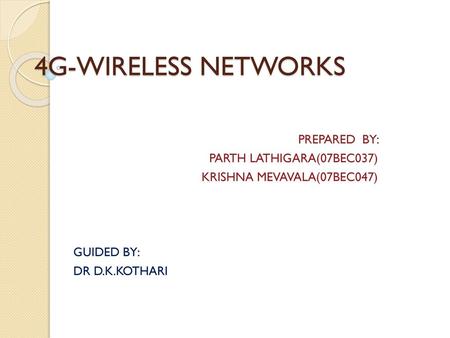 4G-WIRELESS NETWORKS PREPARED BY: PARTH LATHIGARA(07BEC037)