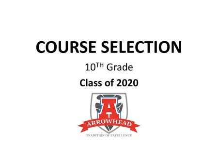 COURSE SELECTION 10TH Grade Class of 2020.