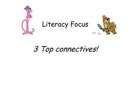 Literacy Focus 3 Top connectives!.