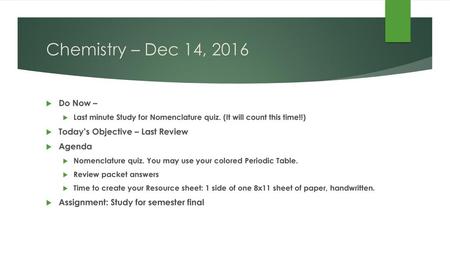 Chemistry – Dec 14, 2016 Do Now – Today’s Objective – Last Review