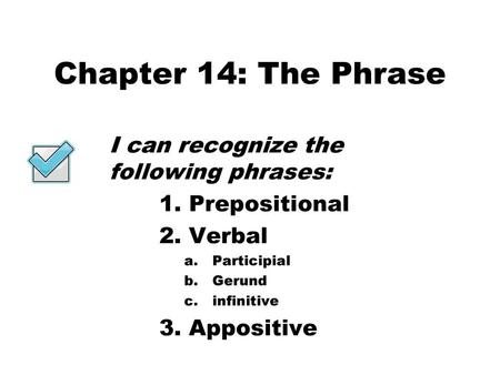 Chapter 14: The Phrase I can recognize the following phrases: