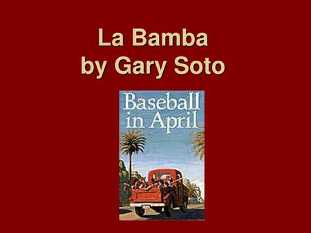 La Bamba by Gary Soto.