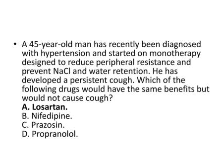 A 45-year-old man has recently been diagnosed with hypertension and started on monotherapy designed to reduce peripheral resistance and prevent NaCl and.