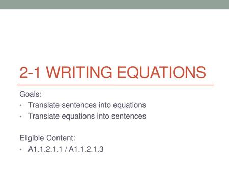 2-1 Writing Equations Goals: Translate sentences into equations