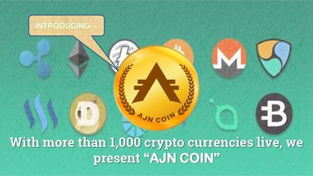 With more than 1,000 crypto currencies live, we present “AJN COIN”