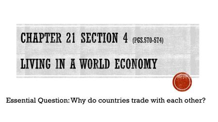 Chapter 21 Section 4 (Pgs ) Living in a World Economy